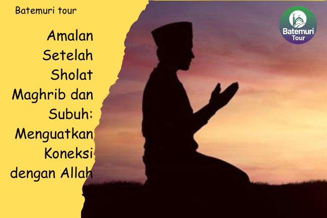 Amalan Setelah Sholat Maghrib dan Subuh: Menguatkan Koneksi dengan Allah